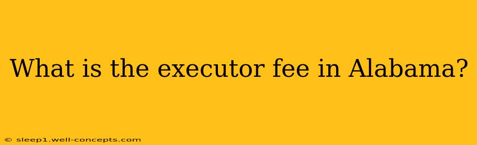 What is the executor fee in Alabama?