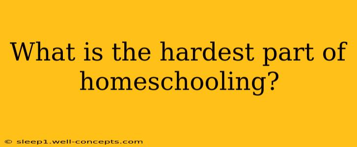 What is the hardest part of homeschooling?