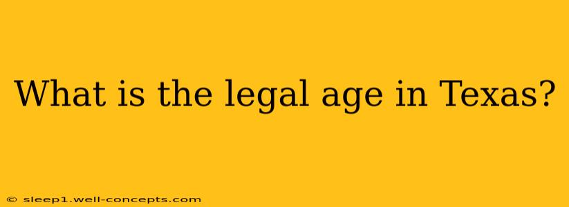 What is the legal age in Texas?