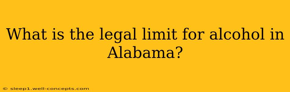 What is the legal limit for alcohol in Alabama?