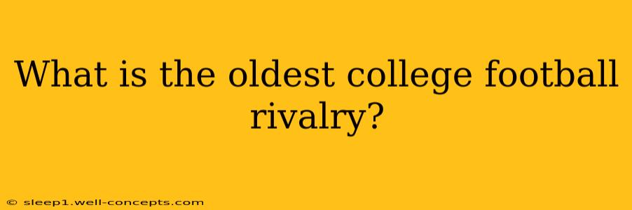 What is the oldest college football rivalry?