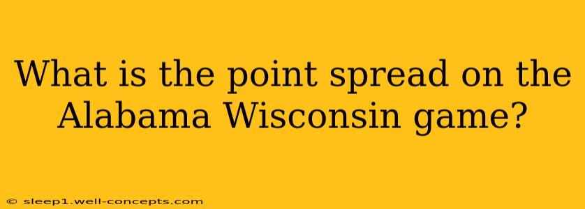 What is the point spread on the Alabama Wisconsin game?