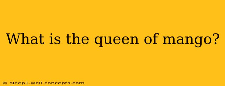 What is the queen of mango?