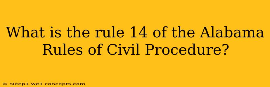 What is the rule 14 of the Alabama Rules of Civil Procedure?