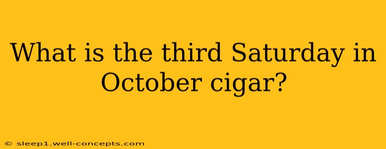 What is the third Saturday in October cigar?