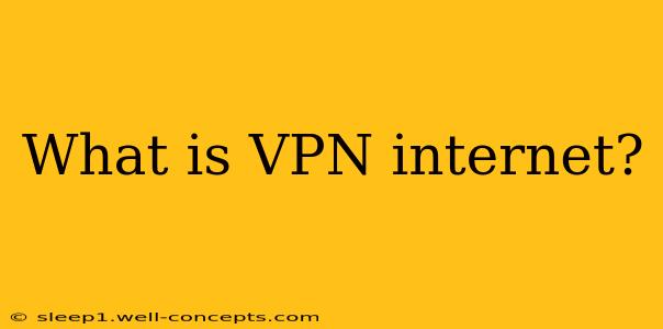 What is VPN internet?