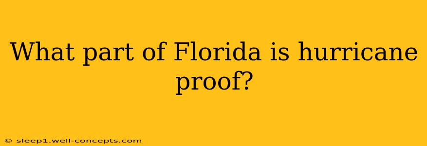 What part of Florida is hurricane proof?