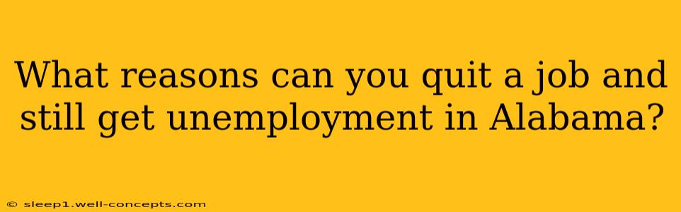 What reasons can you quit a job and still get unemployment in Alabama?