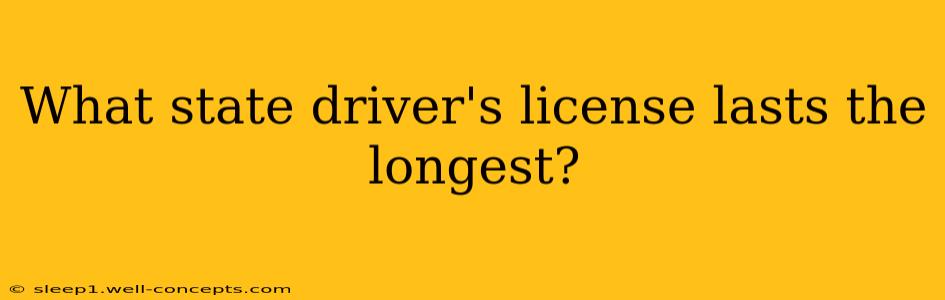 What state driver's license lasts the longest?