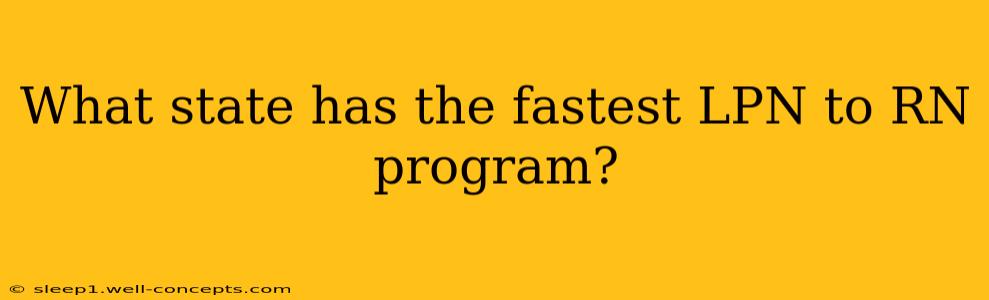 What state has the fastest LPN to RN program?