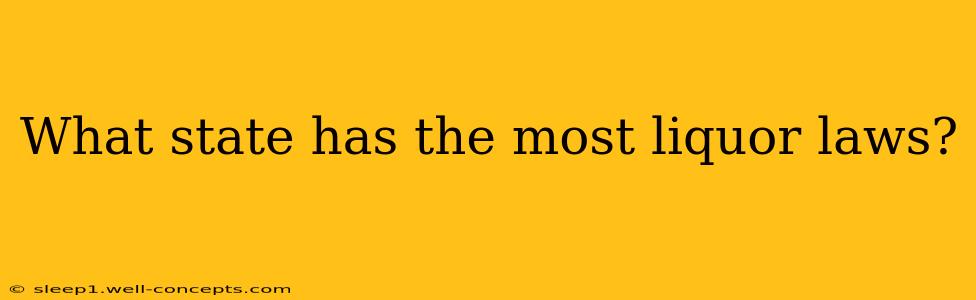 What state has the most liquor laws?