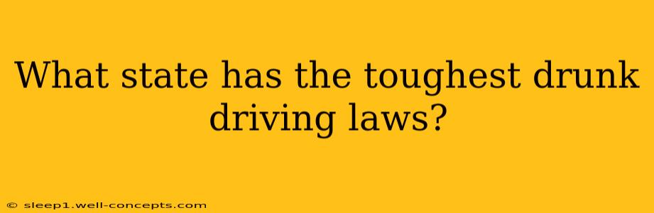 What state has the toughest drunk driving laws?