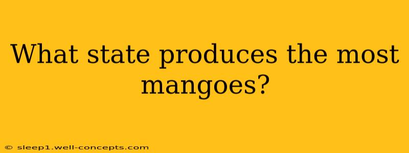 What state produces the most mangoes?