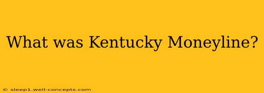 What was Kentucky Moneyline?