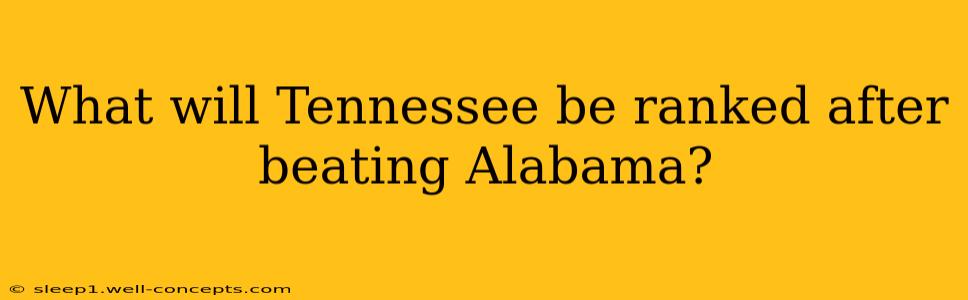 What will Tennessee be ranked after beating Alabama?