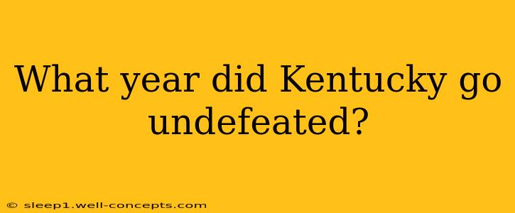 What year did Kentucky go undefeated?