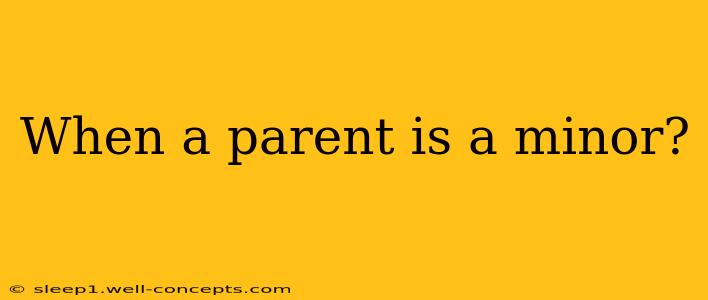 When a parent is a minor?