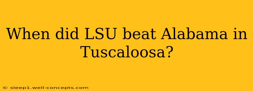 When did LSU beat Alabama in Tuscaloosa?