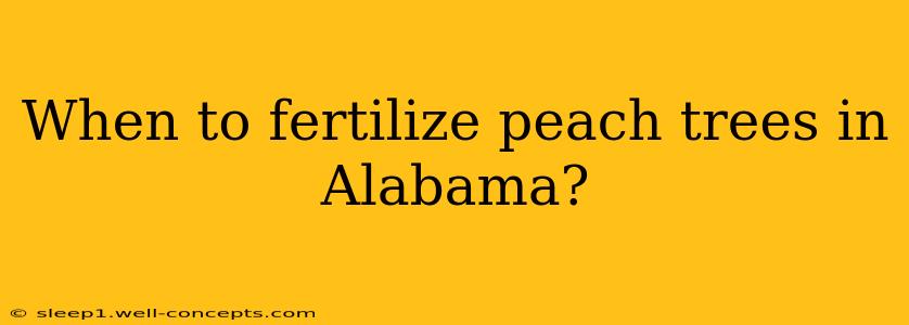 When to fertilize peach trees in Alabama?