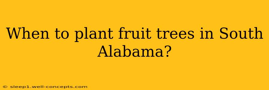 When to plant fruit trees in South Alabama?