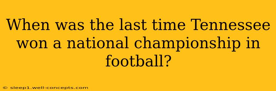 When was the last time Tennessee won a national championship in football?