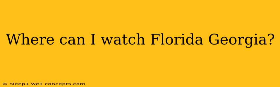 Where can I watch Florida Georgia?