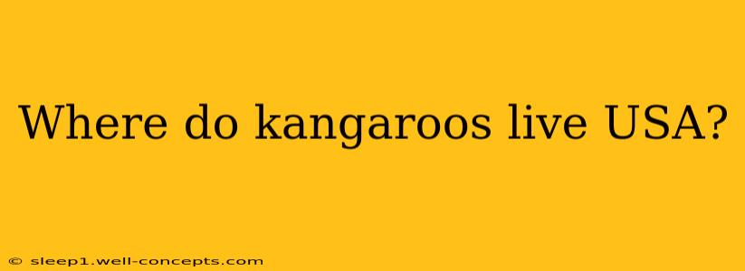 Where do kangaroos live USA?