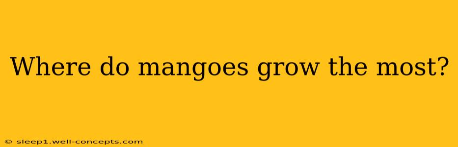 Where do mangoes grow the most?