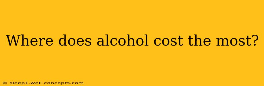 Where does alcohol cost the most?