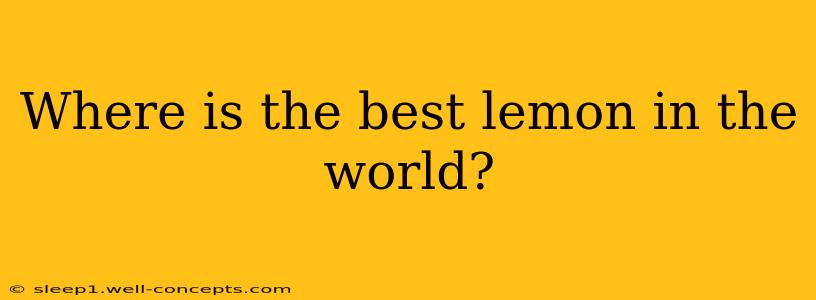 Where is the best lemon in the world?