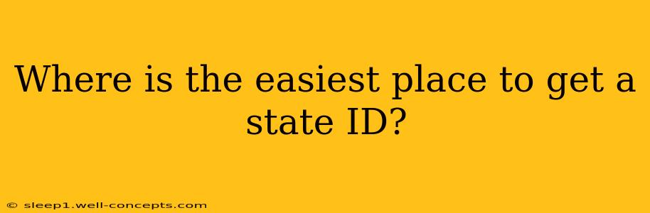 Where is the easiest place to get a state ID?