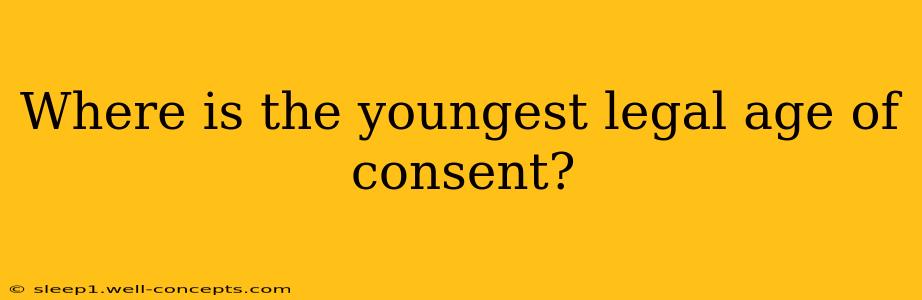 Where is the youngest legal age of consent?