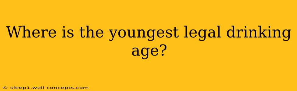 Where is the youngest legal drinking age?