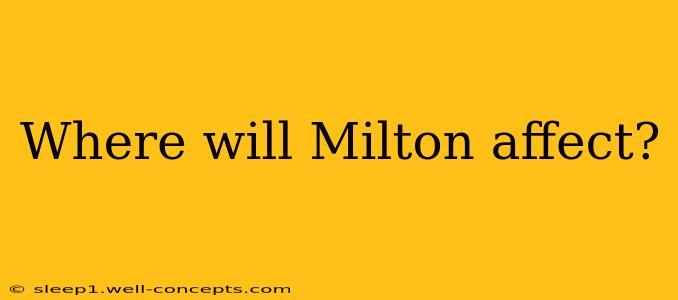 Where will Milton affect?