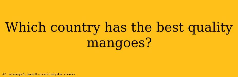 Which country has the best quality mangoes?