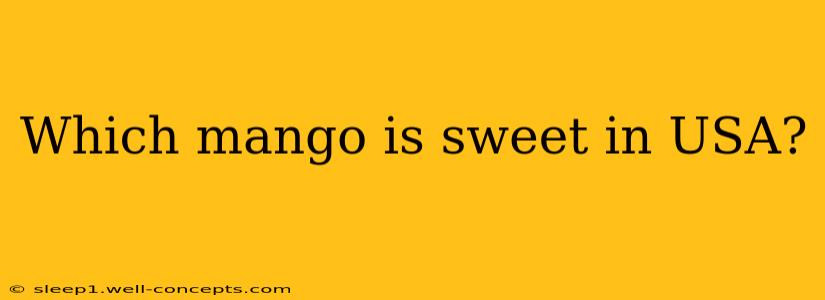 Which mango is sweet in USA?