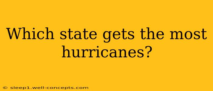 Which state gets the most hurricanes?