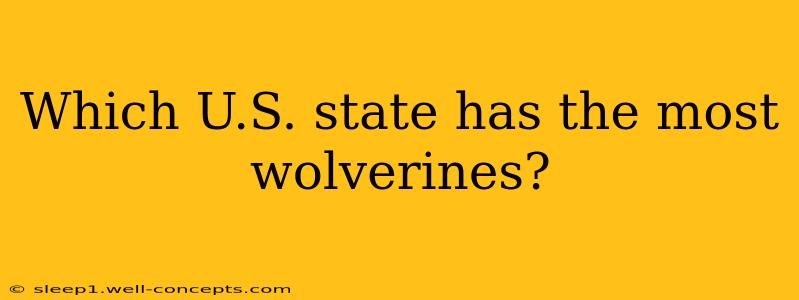 Which U.S. state has the most wolverines?