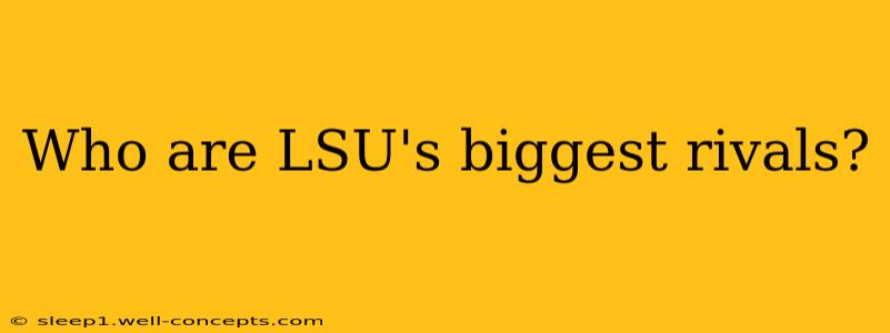 Who are LSU's biggest rivals?