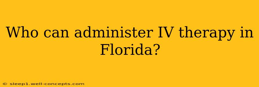 Who can administer IV therapy in Florida?