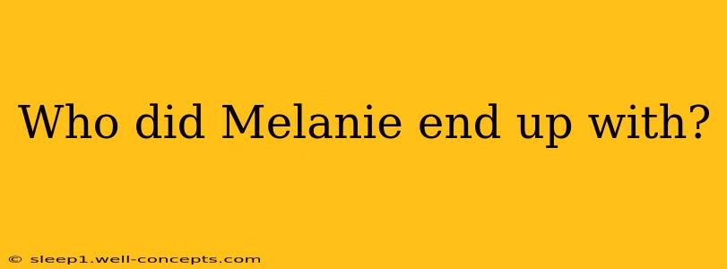 Who did Melanie end up with?