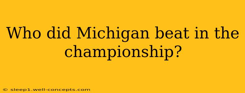 Who did Michigan beat in the championship?