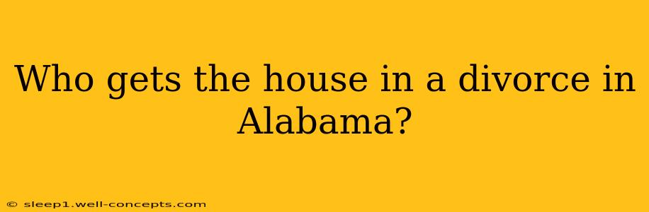 Who gets the house in a divorce in Alabama?