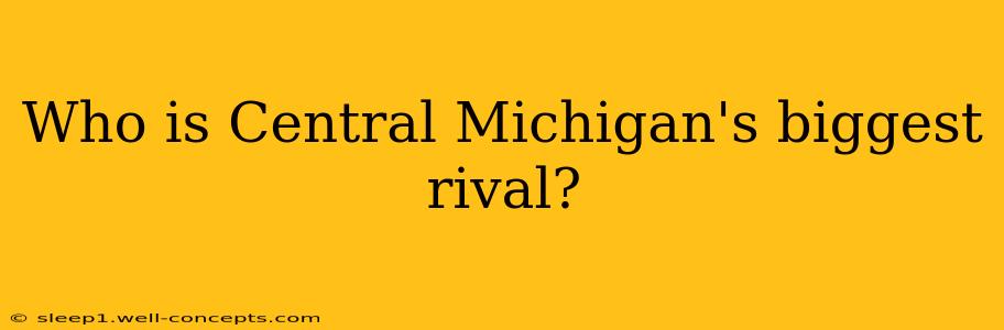 Who is Central Michigan's biggest rival?