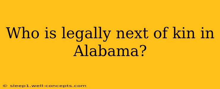 Who is legally next of kin in Alabama?