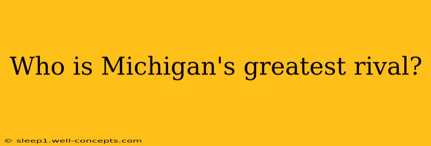 Who is Michigan's greatest rival?