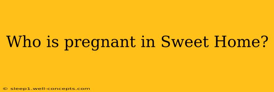 Who is pregnant in Sweet Home?