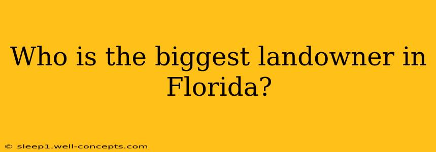 Who is the biggest landowner in Florida?