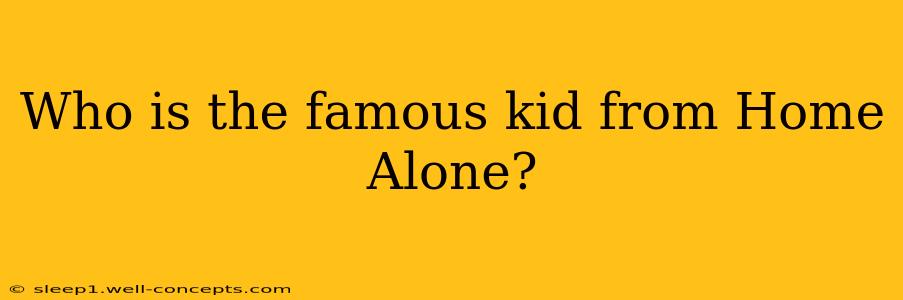 Who is the famous kid from Home Alone?