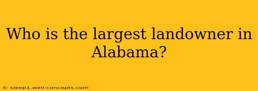 Who is the largest landowner in Alabama?